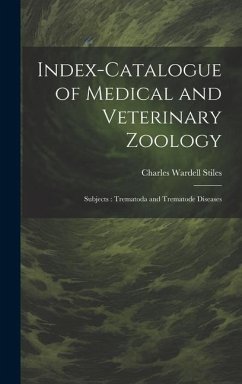 Index-Catalogue of Medical and Veterinary Zoology: Subjects: Trematoda and Trematode Diseases - Stiles, Charles Wardell