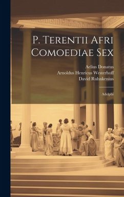 P. Terentii Afri Comoediae Sex: Adelphi - Donatus, Aelius; Bentley, Richard; Ruhnkenius, David
