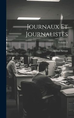 Journaux Et Journalistes; Volume 1 - Sirven, Alfred