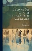 Le Livre Des Chants Nouveaux De Vaudevire