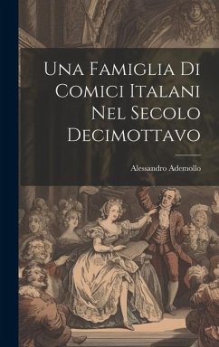 Una Famiglia Di Comici Italani Nel Secolo Decimottavo - Ademollo, Alessandro