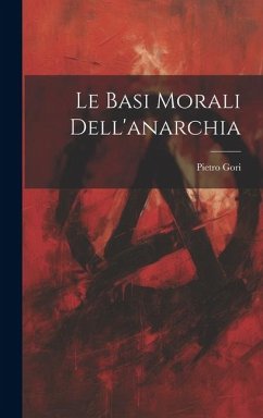 Le basi morali dell'anarchia - Gori, Pietro