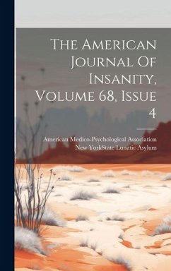 The American Journal Of Insanity, Volume 68, Issue 4 - Association, American Medico-Psycholo