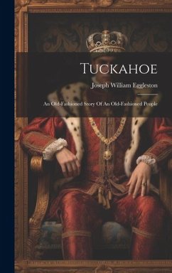 Tuckahoe: An Old-fashioned Story Of An Old-fashioned People - Eggleston, Joseph William