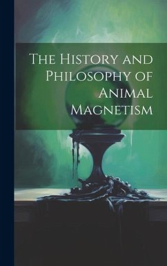 The History and Philosophy of Animal Magnetism - Anonymous