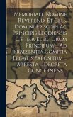 Memoriale Nomine Reverend. Et Cels. Domini Episcopi Ac Principis Leodiensis ... S. Imp. Electorum Principum ... Ad Praesentia Comitia Legatis Expositu