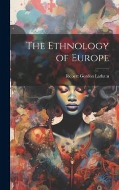 The Ethnology of Europe - Latham, Robert Gordon