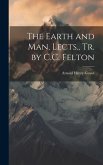 The Earth and Man, Lects., Tr. by C.C. Felton