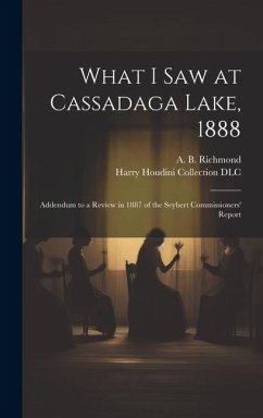 What I Saw at Cassadaga Lake, 1888: Addendum to a Review in 1887 of the Seybert Commissioners' Report