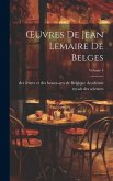 OEuvres De Jean Lemaire De Belges; Volume 4