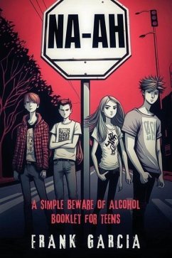 Na-Ah!: A Simple Beware of Alcohol Booklet for Teens - Garcia, Frank