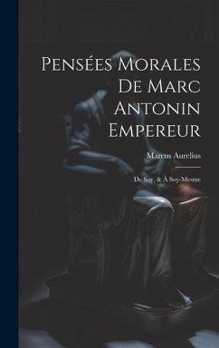 Pensées Morales De Marc Antonin Empereur - Aurelius, Marcus