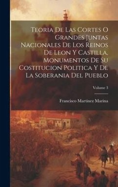 Teoria De Las Cortes O Grandes Juntas Nacionales De Los Reinos De Leon Y Castilla, Monumentos De Su Costitucion Politica Y De La Soberania Del Pueblo; - Marina, Francisco Martinez