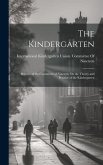 The Kindergarten: Reports of the Committee of Nineteen On the Theory and Practice of the Kindergarten