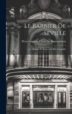 Le Barbier De Seville: Le Mariage De Figaro, La Mire Coupable - De Beaumarchais, Pierre Augustin Caron
