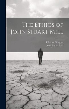 The Ethics of John Stuart Mill - Mill, John Stuart; Douglas, Charles