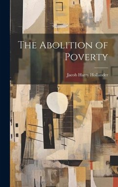 The Abolition of Poverty - Hollander, Jacob Harry