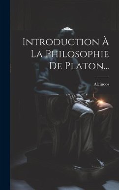 Introduction À La Philosophie De Platon... - (Platonicus), Alcinoos