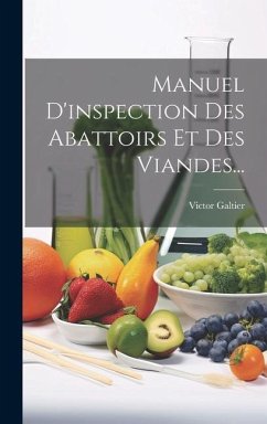 Manuel D'inspection Des Abattoirs Et Des Viandes... - Galtier, Victor