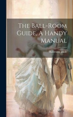 The Ball-room Guide, A Handy Manual - Guide, Ball-room