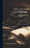 The Life of Lorenzo De' Medici: Called the Magnificent; Volume 2