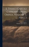 S. Thasci Caecili Cypriani Opera Omnia, Volume 3, part 3