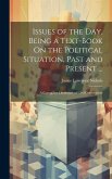 Issues of the Day, Being a Text-Book On the Political Situation, Past and Present ...: A Compplete Dictionary of Civil Government