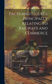 Facts and Figures, Principally Relating to Railways and Commerce