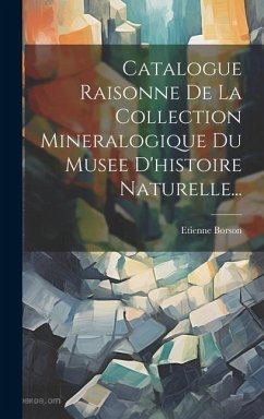 Catalogue Raisonne De La Collection Mineralogique Du Musee D'histoire Naturelle... - Borson, Etienne