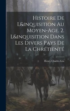 Histoire De L&inquisition Au Moyen-Age. 2. L&inquisition Dans Les Divers Pays De La Chrétienté - Lea, Henry Charles