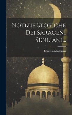 Notizie Storiche Dei Saraceni Siciliani... - Martorana, Carmelo