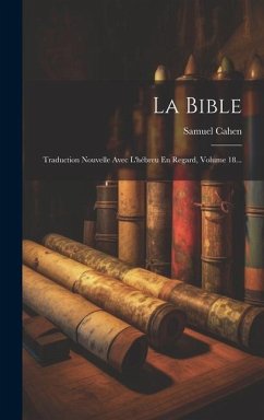 La Bible: Traduction Nouvelle Avec L'hébreu En Regard, Volume 18... - Cahen, Samuel