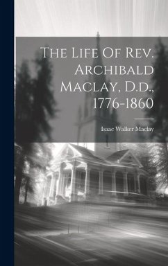 The Life Of Rev. Archibald Maclay, D.d., 1776-1860 - Maclay, Isaac Walker