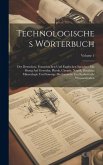 Technologisches Wörterbuch: Der Deutschen, Französischen Und Englischen Sprache: Mit Bezug Auf Gewerbe, Physik, Chemie, Nautik, Bergbau, Mineralog