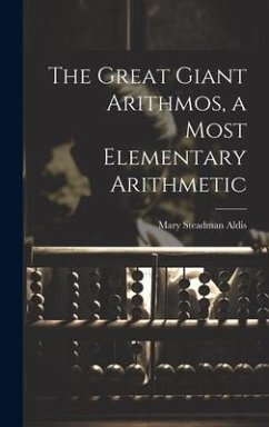 The Great Giant Arithmos, a Most Elementary Arithmetic - Aldis, Mary Steadman