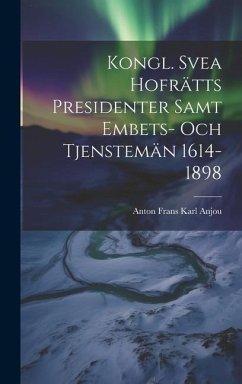 Kongl. Svea Hofrätts Presidenter Samt Embets- Och Tjenstemän 1614-1898 - Anjou, Anton Frans Karl