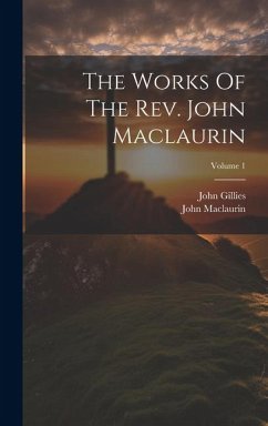 The Works Of The Rev. John Maclaurin; Volume 1 - Maclaurin, John; Gillies, John