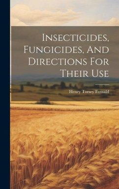 Insecticides, Fungicides, And Directions For Their Use - Fernald, Henry Torsey