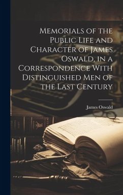 Memorials of the Public Life and Character of James Oswald, in a Correspondence With Distinguished Men of the Last Century - Oswald, James