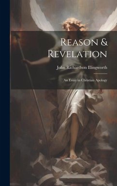Reason & Revelation: An Essay in Christian Apology - Illingworth, John Richardson