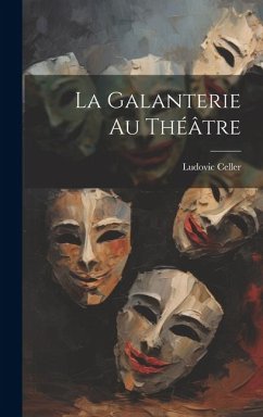 La Galanterie Au Théâtre - Celler, Ludovic