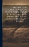 S. Ephraemi Syri Carmina Nisibena, Additis Prolegomenis Et Suppl. Lexicorum Syriacorum, Primus Ed., Vertit, Explicavit G. Bickell...