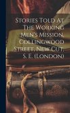 Stories Told At The Working Men's Mission, Collingwood Street, New Cut, S. E. (london)