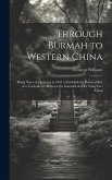 Through Burmah to Western China: Being Notes of a Journey in 1863 to Establish the Practicability of a Trade-Route Between the Irawaddi and the Yang-T