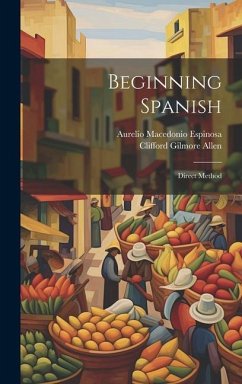 Beginning Spanish: Direct Method - Espinosa, Aurelio Macedonio; Allen, Clifford Gilmore