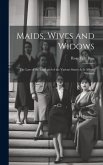 Maids, Wives and Widows: The Law of the Land and of the Various States As It Affects Women