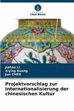 Projektvorschlag zur Internationalisierung der chinesischen Kultur - Li, Jiahao;Kuang, Xiying;Chen, Jun