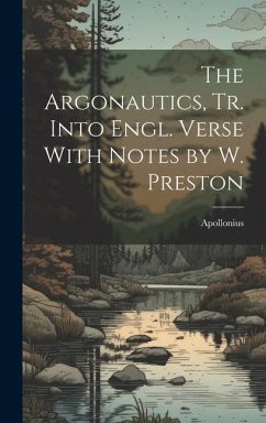 The Argonautics, Tr. Into Engl. Verse With Notes by W. Preston - Apollonius