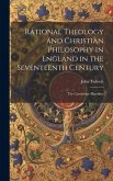 Rational Theology and Christian Philosophy in England in the Seventeenth Century: The Cambridge Platonists