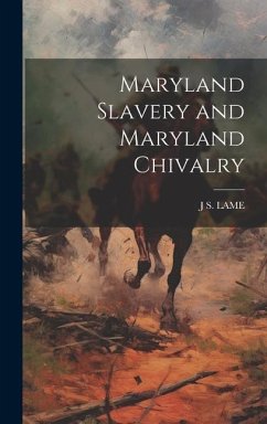 Maryland Slavery and Maryland Chivalry - Lame, J. S.